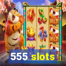 555 slots